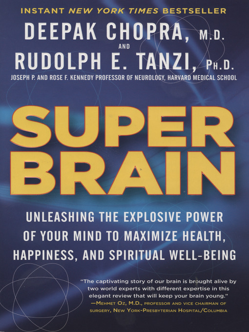 Super brain [electronic book] Unleashing the Explosive Power of Your Mind to Maximize Health, Happiness, and Spiritual Well-Being.